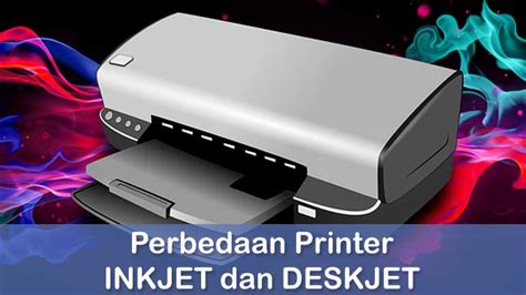 Perbedaan Printer Inkjet Dan Deskjet Pembeli Wajib Tahu