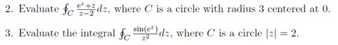 Solved 2 Evaluate ∮cz−2ez Zdz Where C Is A Circle With