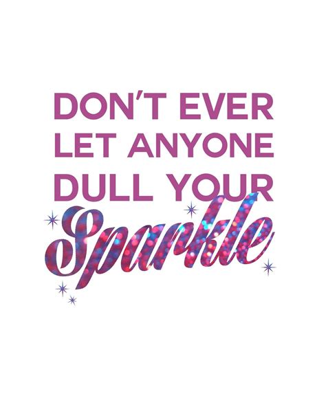 Oh So Lovely Dont Ever Let Anyone Dull Your Sparkle Free Printables