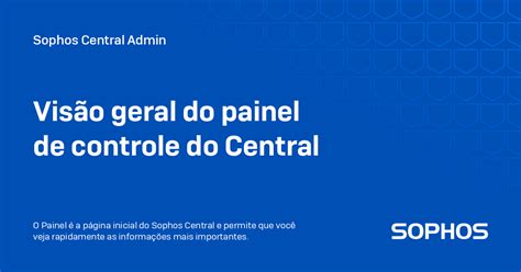 Visão geral do painel de controle do Central Sophos Central Admin