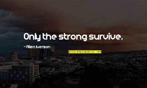 Only Strong Survive Quotes: top 38 famous quotes about Only Strong Survive