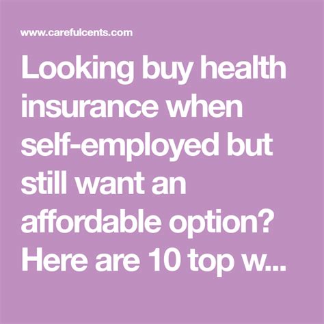 Looking Buy Health Insurance When Self Employed But Still Want An Affordable Option Here Are 10