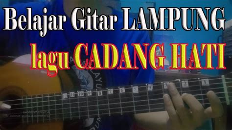 Belajar Gitar Tunggal Lampung Lagu Cadang Hati Youtube