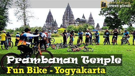 Gowes Plesir Ke Jogja Wisata Candi Fun Bike Ke Candi Prambanan