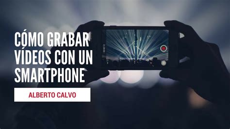 Como Grabar Videos Con El Celular De Forma Correcta YouTube