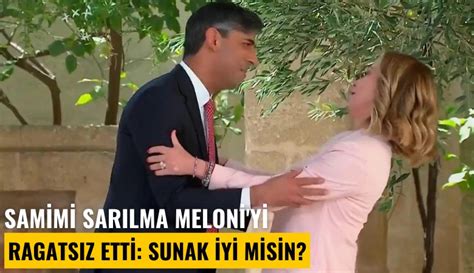 Samimi sarılma Meloni yi rahatsız etti Sunak iyi misin