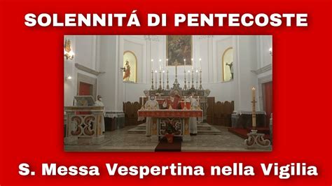 S Messa Vespertina Nella Vigilia Di Pentecoste Youtube