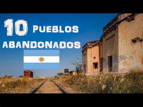 Los Pueblos Abandonados De La Argentina Youtube