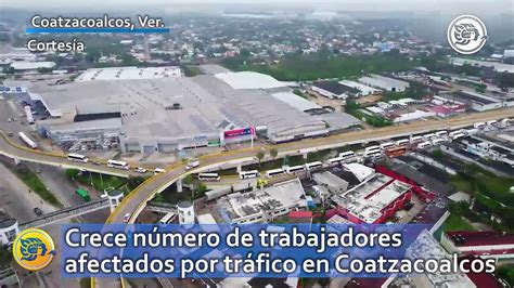 Crece N Mero De Trabajadores Afectados Por Tr Fico En Coatzacoalcos