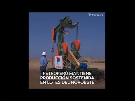 Petroper Mantiene Producci N Sostenida En Lotes Del Noroeste Youtube