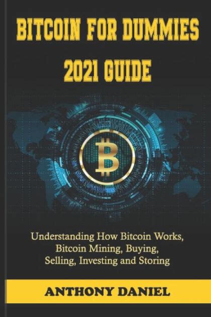 Bitcoin For Dummies 2021 Guide Understanding How Bitcoin Works Bitcoin Mining Buying Selling