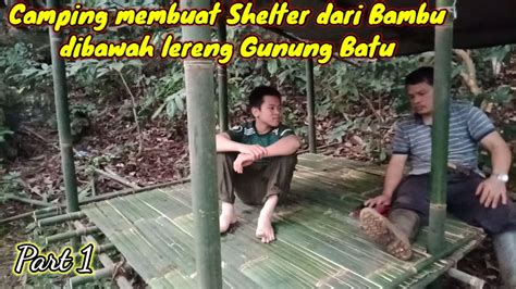 Camping Membuat Shelter Dari Bambu Di Bawah Lereng Gunung Batu Youtube