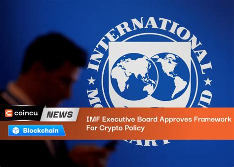 Imf Executive Board Approves Framework For Crypto Policy Coincu On