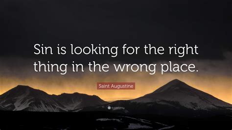 Saint Augustine Quote “sin Is Looking For The Right Thing In The Wrong