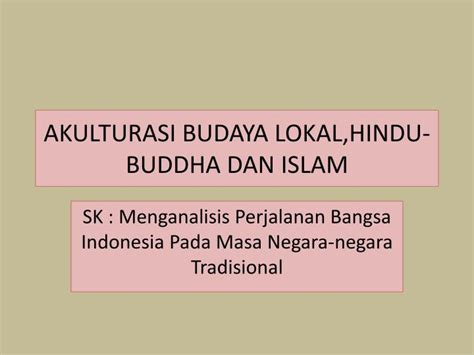 PPT - AKULTURASI BUDAYA LOKAL,HINDU-BUDDHA DAN ISLAM PowerPoint ...