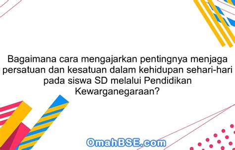 Bagaimana Cara Mengajarkan Pentingnya Menjaga Persatuan Dan Kesatuan