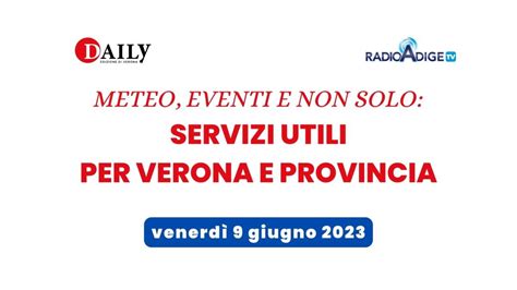 Venerd Giugno Eventi Meteo E Servizi Utili Per Verona E