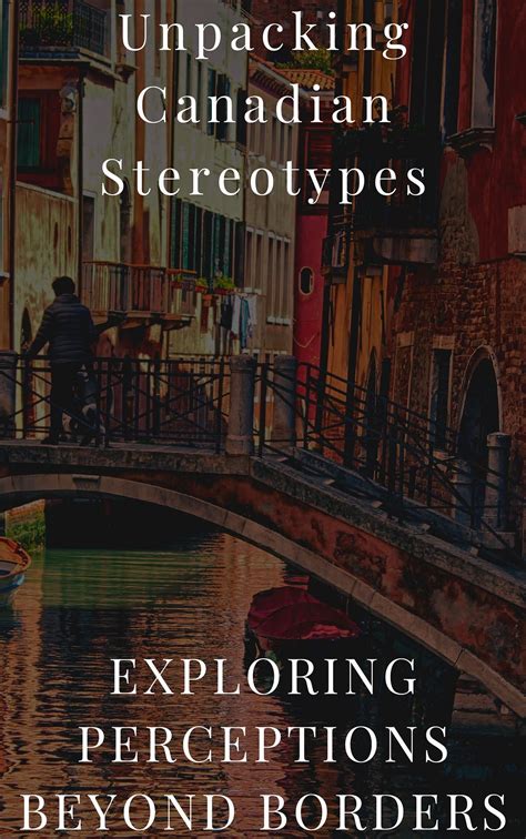 “Unpacking Canadian Stereotypes: Exploring Perceptions Beyond Borders ...