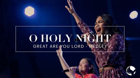 O Holy Night Great Are You Lord Medley Youtube