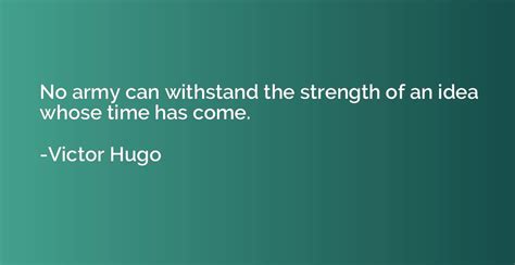 No Army Can Withstand The Strength Of An Idea Whose Time Has Come