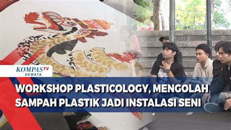 Workshop Plasticology Mengolah Sampah Plastik Jadi Instalasi Seni