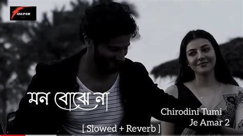 Mon Bojhe Naa Chirodini Tumi Je Amar Slowed Reverb