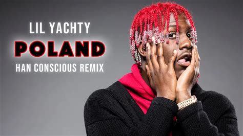 Lil Yachty Poland Han Conscious Remix House Remix Youtube