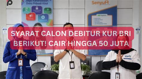 Simak Syarat Calon Debitur Kur Bri Berikut Cair Hingga Juta