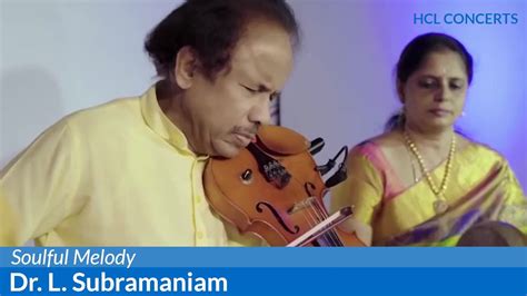 Soulful Melody Dr L Subramaniam Violin Hcl Concerts Youtube