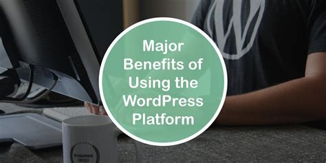 Major Benefits Of Using The Wordpress Platform Navthemes