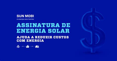 Assinatura De Energia Solar Te Ajuda A Reduzir Custos Com Energia Sun