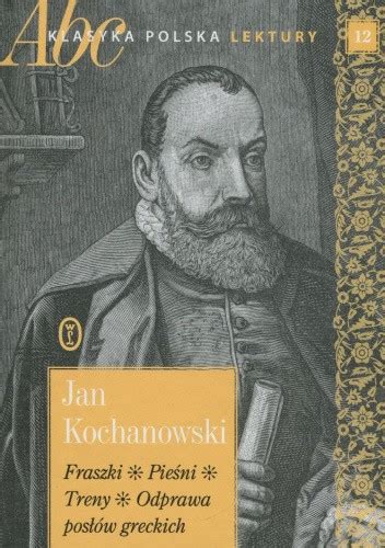 Fraszki Pieśni Treny Odprawa posłów greckich Jan Kochanowski