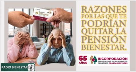 Razones Por Las Que Te Podrían Quitar La Pensión Bienestar 2025