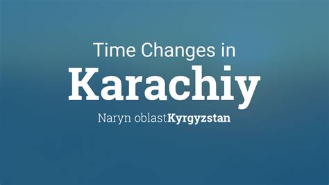 Daylight Saving Time Changes 2024 In Karachiy Kyrgyzstan