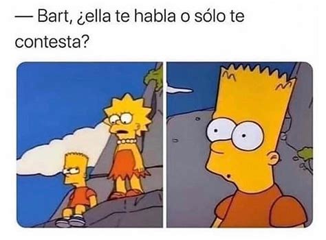 Bart ella te habla o sólo te contesta Memes