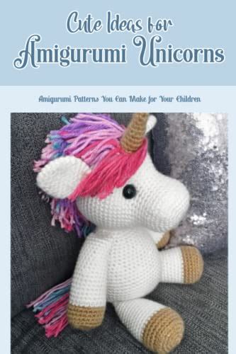 Cute Ideas For Amigurumi Unicorns Amigurumi Patterns You Can Make For