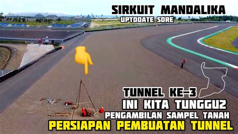 Nah Ini Persiapan Pembuatan Tunnel Ke Sirkuit Mandalika Kondisinya