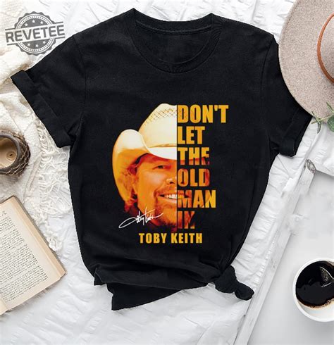 Dont Let The Old Man In Toby Keith Shirt Toby Keith Music Shirt Toby