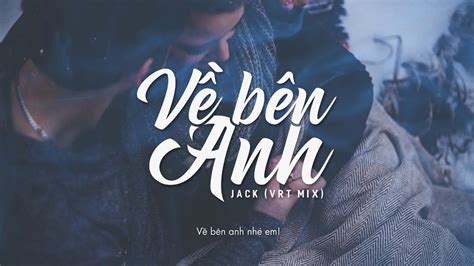 Lyrics Hd Về Bên Anh Jack Vrt Mix Youtube