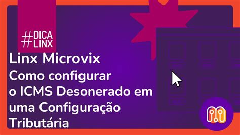 Linx Microvix Como Configurar O Icms Desonerado Em Uma Configura O