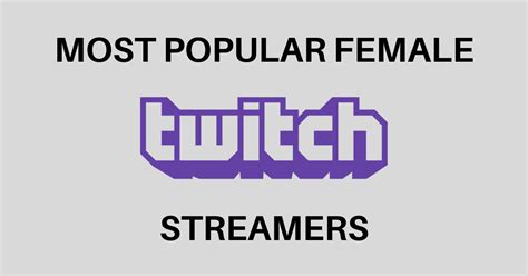 Top 15 Most Popular Female Twitch Streamers