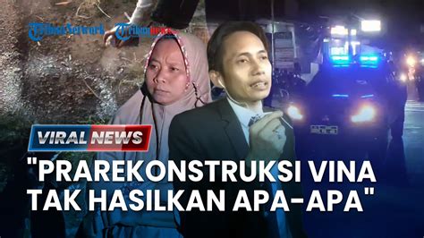 VIRAL NEWS 6 Titik Prarekonstruksi Vina Disebut Tak Menghasilkan Apa