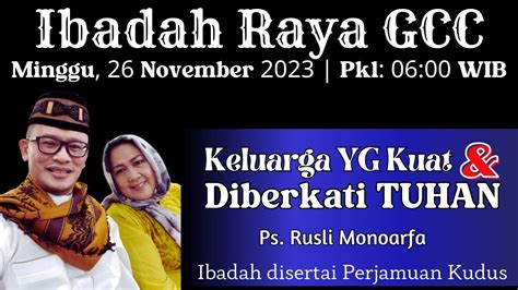 Ibadah Raya Gcc Minggu Nov Ps Rusli Monoarfa Keluarga Yg