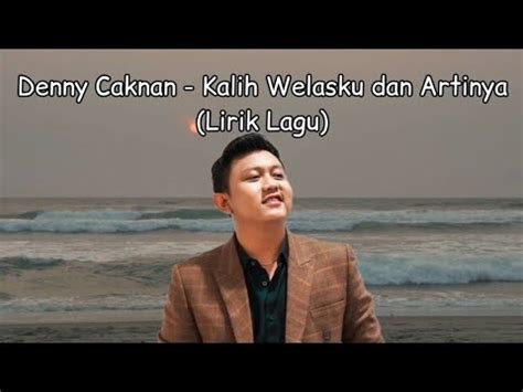 Denny Caknan Kalih Welasku Lirik Terjemahan Youtube