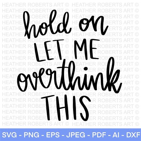 Hold On Let Me Overthink This Svg Sarcastic Cut File Funny Quote Svg