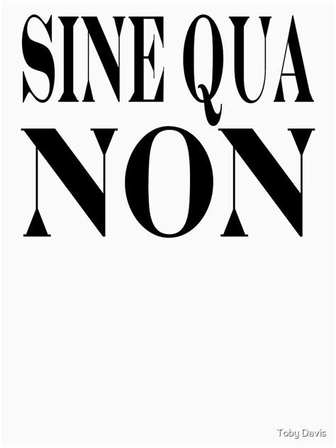 Famous Latin Quote Sine Qua Non Essential T Shirt For Sale By Toby