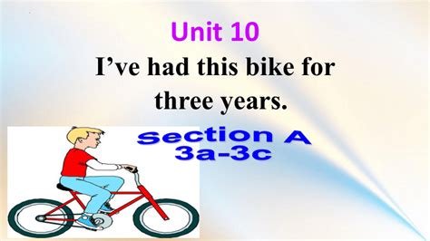 Unit 10 Ive Had This Bike For Three Years Section A 3a 3c课件共33张ppt