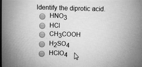 Solved Identify The Diprotic Acid Hno3 Hci Ch3cooh H2so4 Hcio4