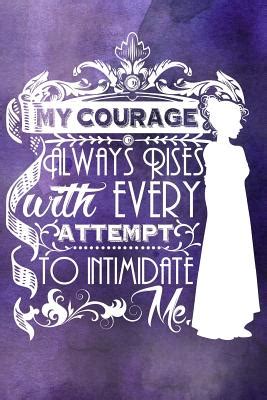 My Courage Always Rises With Every Attempt To Intimidate Me Lined