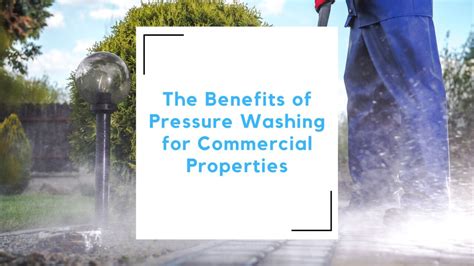 The Benefits Of Pressure Washing For Commercial Properties